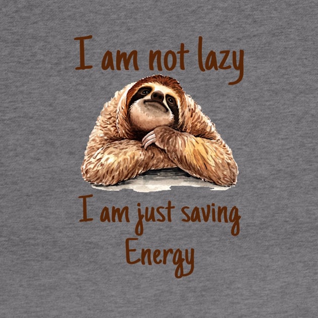 I Am Not Lazy I Am Just Saving Energy Funny Sloth by AnnetteNortonDesign